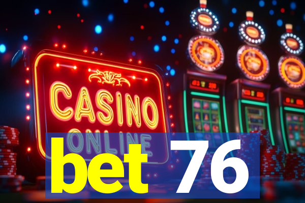 bet 76